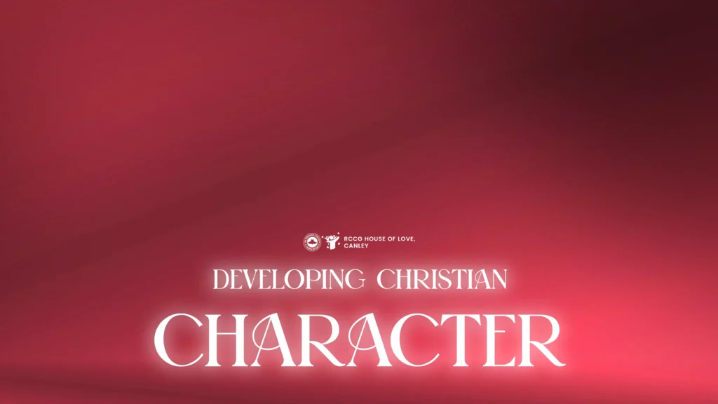 Developing Christian Character (Part 1) | House Of Love Church